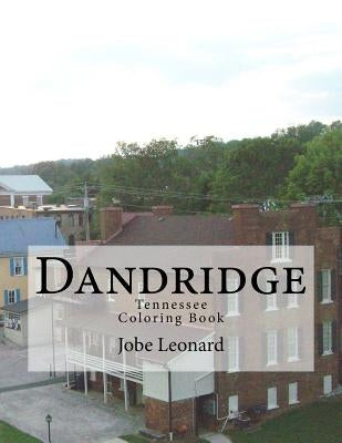 Dandridge, Tennessee Coloring Book: Color Your Way Through the Historic Streets of Dandridge, Tennessee by Leonard, Jobe David