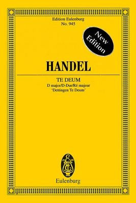 Te Deum in D Major: Edition Eulenburg No. 945 by Handel, Georg Friedrich
