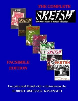 The Complete S'ketsh': Facsimile Edition by Kavanagh, Robert Mshengu