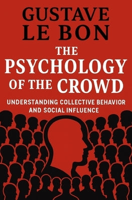 The Psychology of The Crowd: Understanding collective behavior and social influence by S. a., G.