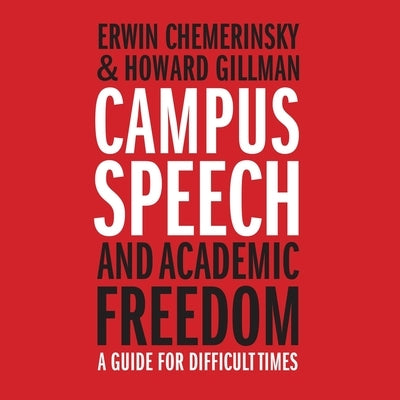 Campus Speech and Academic Freedom: A Guide for Difficult Times by Gillman, Howard