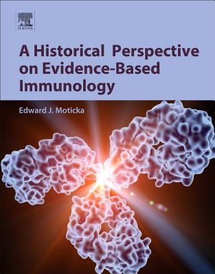 A Historical Perspective on Evidence-Based Immunology by Moticka, Edward J.