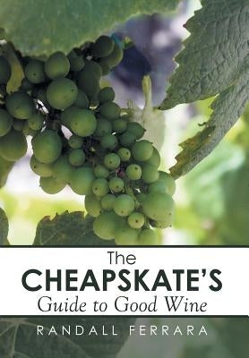 The Cheapsakes's Guide to Good Wine by Ferrara, Randall