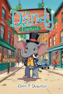 The Dandy Elephant: Story Book by S. DuQuette, Glenn