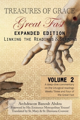 Treasures of Grace-Great Fast (Expanded Edition)-Linking the Readings & Sermons: Volume 2 by Abdou, Archdeacon Banoub