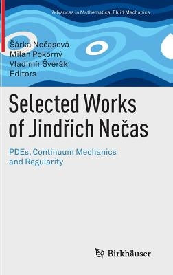 Selected Works of Jindřich Nečas: Pdes, Continuum Mechanics and Regularity by Nečasová, Sárka