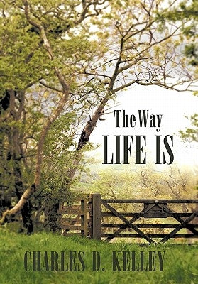 The Way Life Is by Kelley, Charles D.