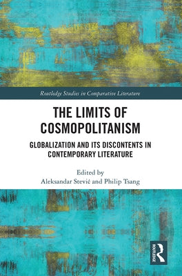 The Limits of Cosmopolitanism: Globalization and Its Discontents in Contemporary Literature by Tsang, Philip