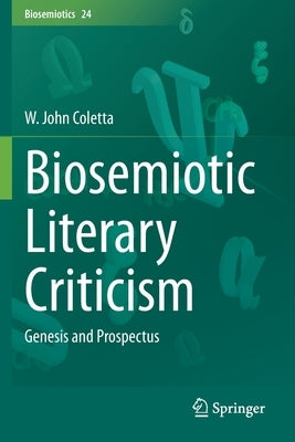 Biosemiotic Literary Criticism: Genesis and Prospectus by Coletta, W. John