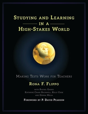 Studying and Learning in a High-Stakes World: Making Tests Work for Teachers by Flippo, Rona F.