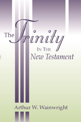 Trinity in the New Testament by Wainwright, Arthur W.