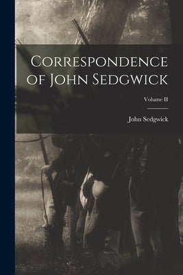 Correspondence of John Sedgwick; Volume II by Sedgwick, John