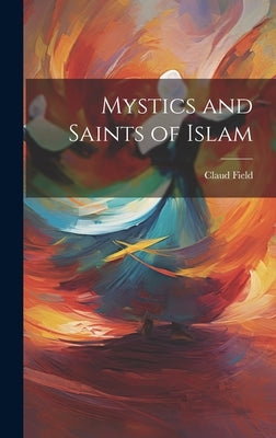 Mystics and Saints of Islam by Field, Claud