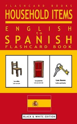 Household Items - English to Spanish Flash Card Book: Black and White Edition - Spanish for Kids by Books, Spanish Bilingual