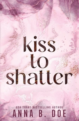 Kiss To Shatter: Special Edition by Doe, Anna B.