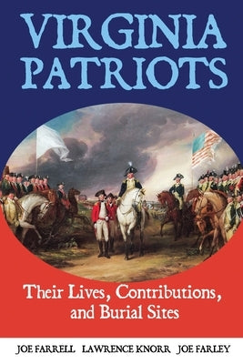 Virginia Patriots: Their Lives, Contributions, and Burial Sites by Knorr, Lawrence