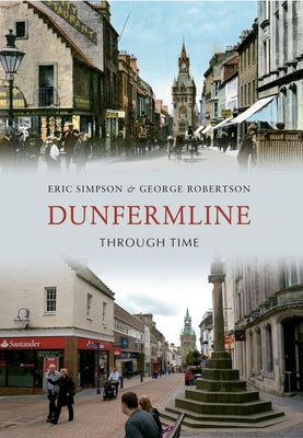 Dunfermline Through Time by Simpson, Eric