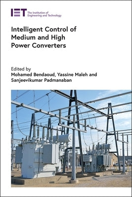 Intelligent Control of Medium and High Power Converters by Bendaoud, Mohamed