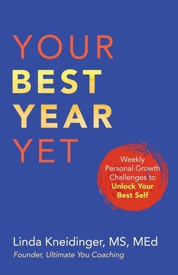 Your Best Year Yet: Weekly Personal Growth Challenges to Unlock Your Best Self by Kneidinger, Linda