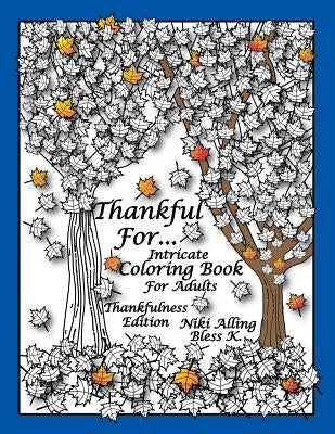 Thankful For: Intricate Coloring Book For Adults, Thankfulness Edition by K, Bless
