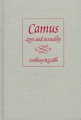 Camus: Love and Sexuality by Rizzuto, Anthony