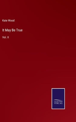 It May Be True: Vol. II by Wood, Kate