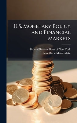 U.S. Monetary Policy and Financial Markets by Federal Reserve Bank of New York