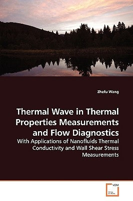 Thermal Wave in Thermal Properties Measurements and Flow Diagnostics by Wang, Zhefu