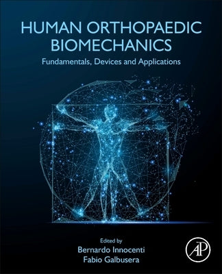 Human Orthopaedic Biomechanics: Fundamentals, Devices and Applications by Innocenti, Bernardo