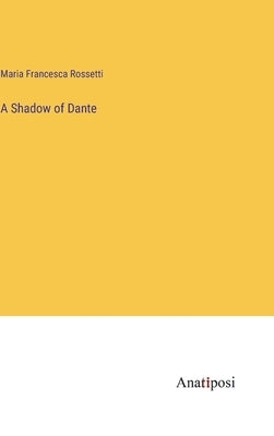 A Shadow of Dante by Rossetti, Maria Francesca