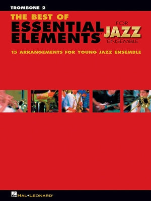 The Best of Essential Elements for Jazz Ensemble: 15 Selections from the Essential Elements for Jazz Ensemble Series - Trombone 2 by Sweeney, Michael