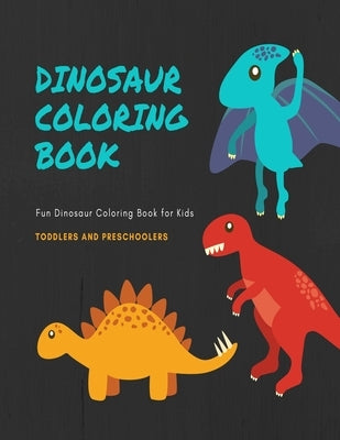 Dinosaur Coloring Book: Fun Dinosaur Coloring Book for Kids, Toddlers and Preschoolers by Nelson, Kandi