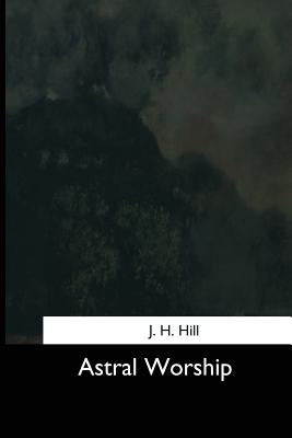 Astral Worship by Hill, J. H.