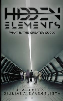 Hidden Elements: What Is the Greater Good? by Evangelista, Giuliana
