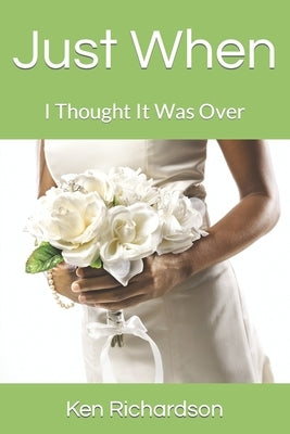 Just When: I Thought It Was Over by Richardson, Ken
