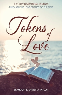 Tokens of Love: A 31-Day Devotional Journey Through the Love Stories of the Bible by Taylor, Brandon