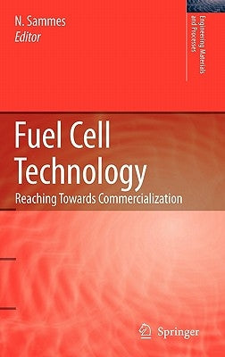 Fuel Cell Technology: Reaching Towards Commercialization by Sammes, Nigel