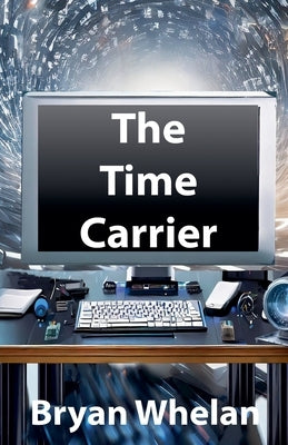 The Time Carrier by Whelan, Bryan
