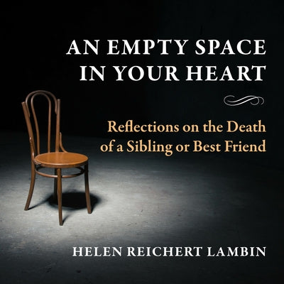 An Empty Space in Your Heart: Reflections on the Death of a Sibling or Best Friend by Lambin, Helen Reichert