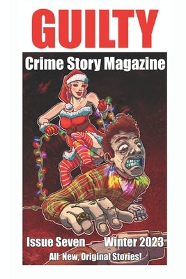 Guilty Crime Story Magazine: Issue 007 - Winter 2023 by Brightwell, Colin
