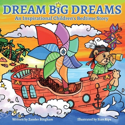 Dream Big Dreams: An inspirational children's bedtime story by Bingham, Zander