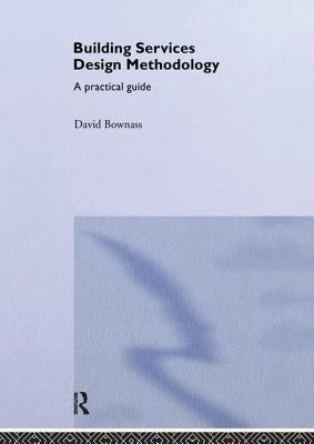 Building Services Design Methodology: A Practical Guide by Bownass, David