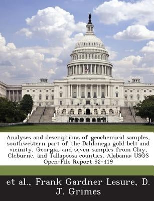 Analyses and descriptions of geochemical samples, southwestern part of the Dahlonega gold belt and vicinity, Georgia, and seven samples from Clay, Cle by Et Al