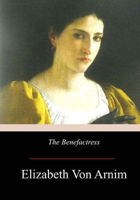 The Benefactress by Arnim, Elizabeth Von