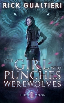 The Girl Who Punches Werewolves by Gualtieri, Rick