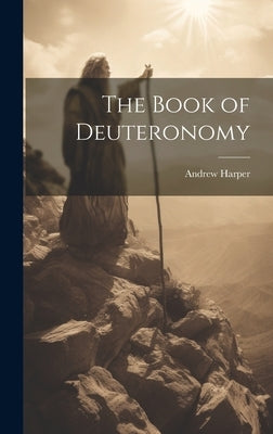 The Book of Deuteronomy by Harper, Andrew