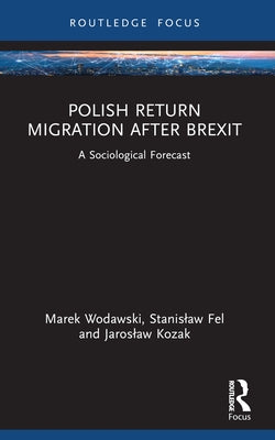 Polish Return Migration after Brexit: A Sociological Forecast by Wodawski, Marek