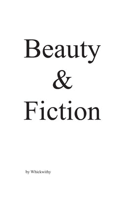 Beauty & Fiction by Whickwithy
