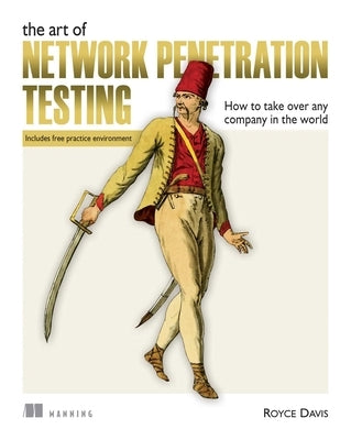 The Art of Network Penetration Testing: How to Take Over Any Company in the World by Davis, Royce