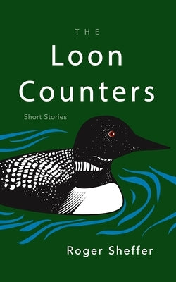 The Loon Counters: Short Stories by Sheffer, Roger